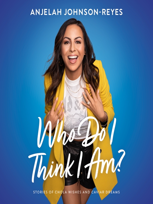 Title details for Who Do I Think I Am? by Anjelah Johnson-Reyes - Available